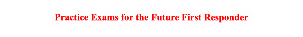 Practice Exams for the Future First Responder